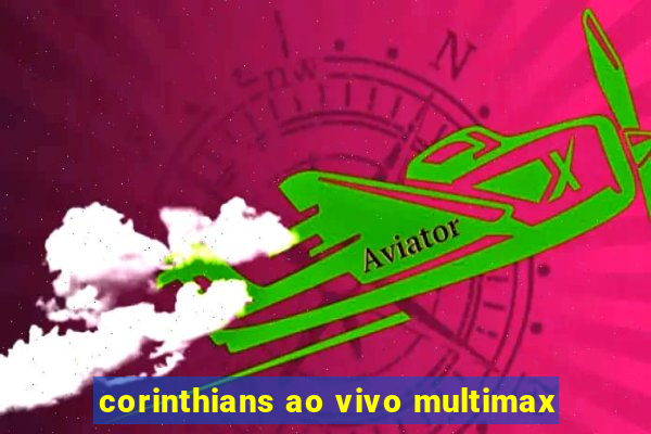 corinthians ao vivo multimax